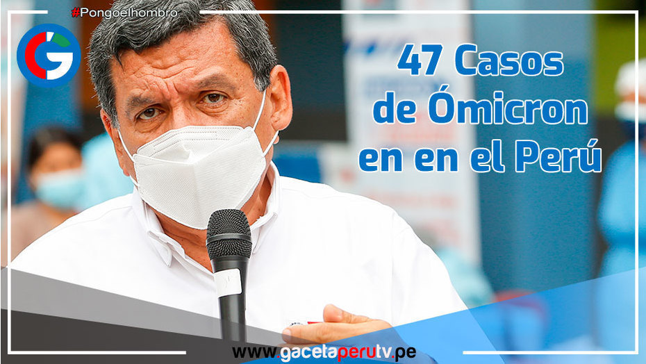 Ministro de Salud confirma 47 casos de la variante ómicron en el Perú