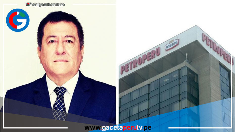 ¿Quién es el gerente general de Petro-Perú que dijo que se irá “Al día siguiente de que se vaya este presidente”?