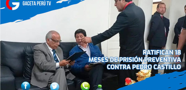 Ratifican 18 meses de prisión preventiva contra Pedro Castillo 