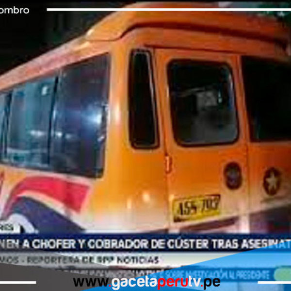 Conductor y cobrador son acusados de matar a un pasajero para robarle 100 soles