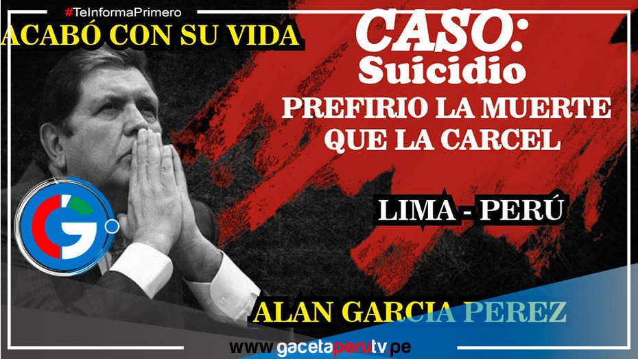 Alán García: "Prefirió la muerte antes que ir a la cárcel"