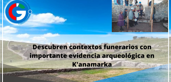 Descubren contextos funerarios con importante evidencia arqueológica en K'anamarka