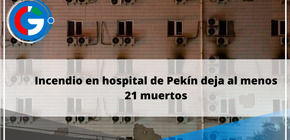 Incendio en hospital de Pekín deja al menos 21 muertos