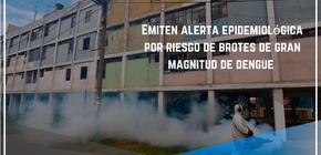 Emiten alerta epidemiológica por riesgo de brote de gran magnitud de Dengue