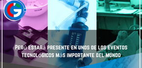 Perú estará presente en unos de los eventos tecnológicos más importante del mundo