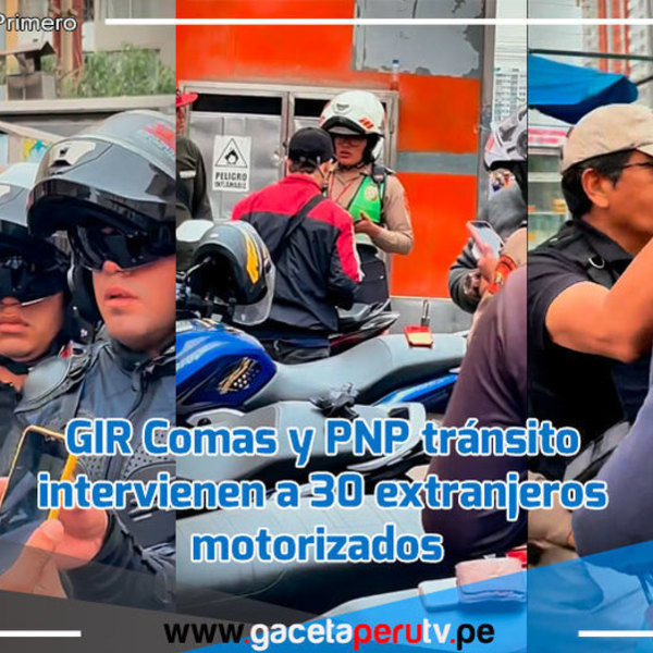 GIR Comas y PNP tránsito intervienen a 30 extranjeros motorizados  