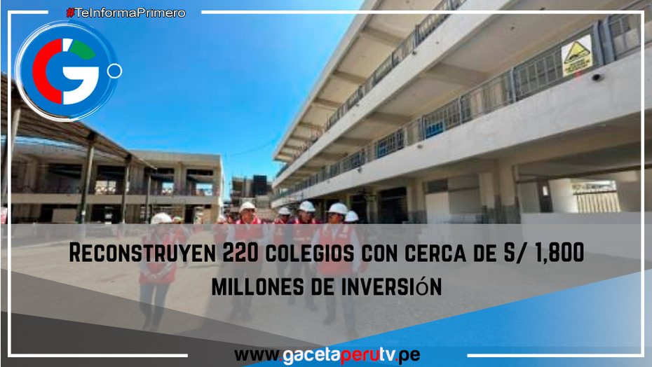 Reconstruyen 220 colegios con cerca de S/ 1,800 millones de inversión.