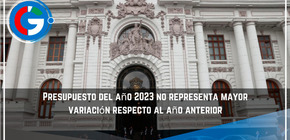Presupuesto del año 2023 no representa mayor variación respecto al año anterior