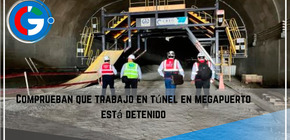Comprueban  que trabajo en túnel en megapuerto está detenido.