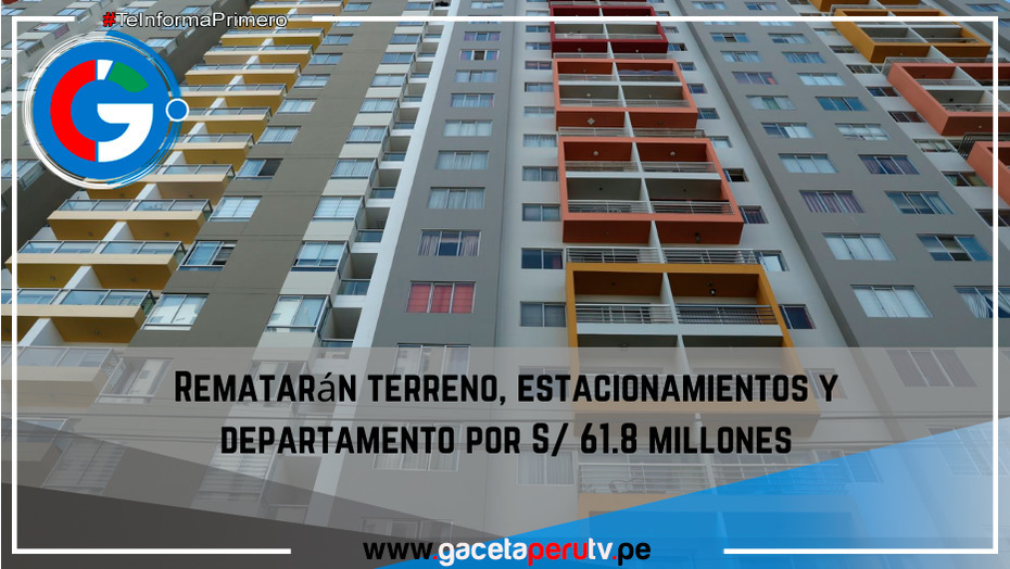 Rematarán terreno, estacionamientos y departamento por S/ 61.8 millones.