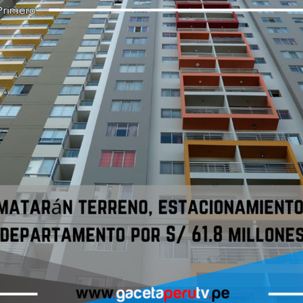   Rematarán  terreno, estacionamientos y departamento por S/ 61.8 millones.