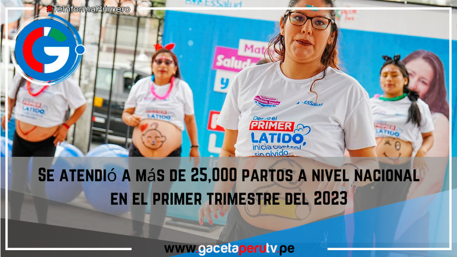 Se atendió a más de 25,000 partos a nivel nacional en el primer trimestre del 2023.
