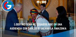 Líder indígena de Ecuador pide en una audiencia con Carlos III salvar la Amazonía
