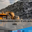 Minería e Hidrocarburos creció 17.41% en el mes de abril .