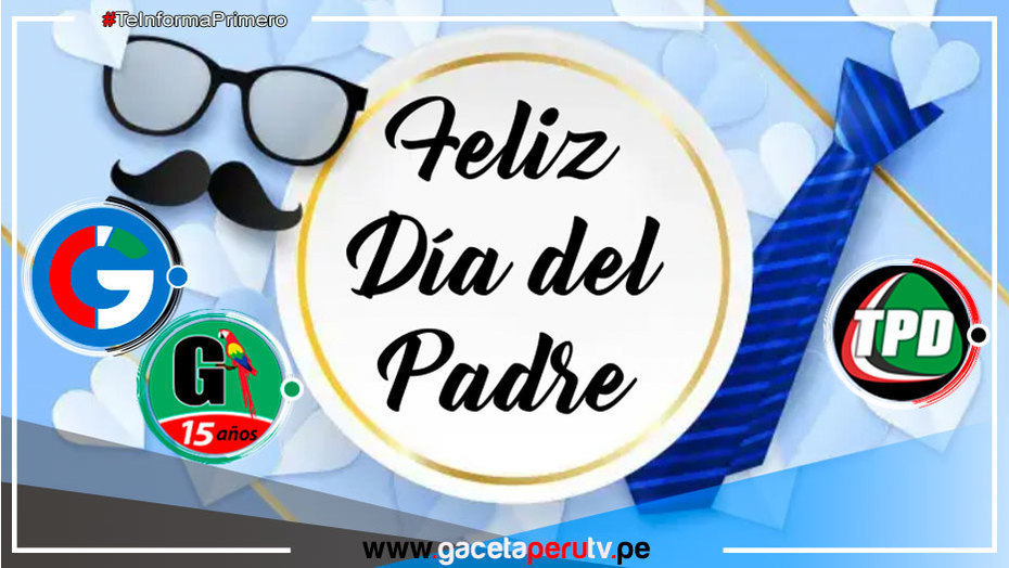 Gaceta Perú te desea ¡Feliz Día del Padre...!