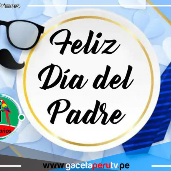 Gaceta Perú te desea ¡Feliz Día del Padre...! 