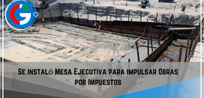 Se instaló Mesa Ejecutiva para impulsar Obras por Impuestos.