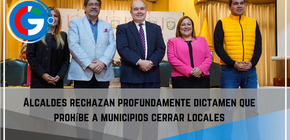 Alcaldes rechazan profundamente dictamen que prohíbe a municipios cerrar locales2