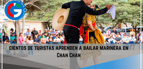 Cientos de turistas aprenden a bailar marinera en Chan Chan.