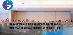 Promueven  ola de inversiones en España y empresas renuevan su confianza en el Perú.