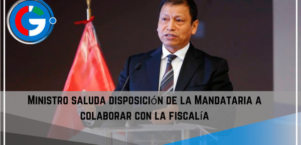 Ministro saluda disposición de la Mandataria a colaborar con la fiscalía. 