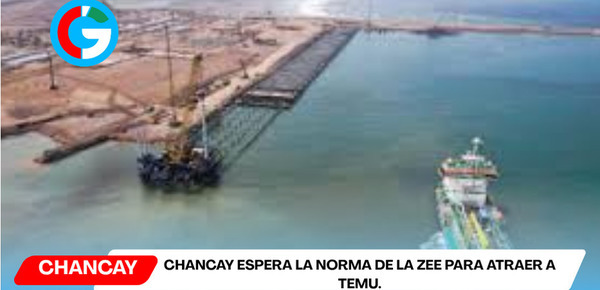 Chancay espera la norma de la ZEE para atraer a Temu.