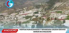 Vientos huracanados y granizada causan graves daños en Ayacucho