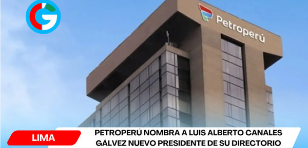 Petroperú nombra a Luis Alberto Canales Gálvez nuevo presidente de su directorio