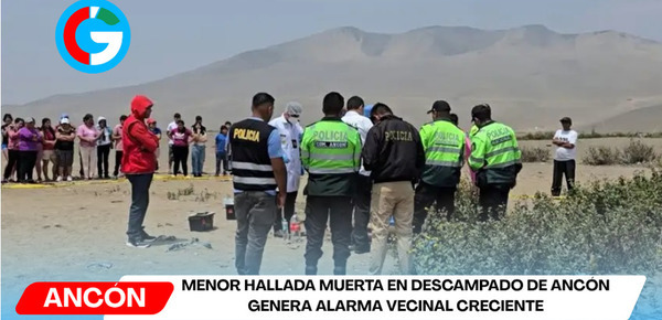 Menor hallada muerta en descampado de Ancón genera alarma vecinal creciente