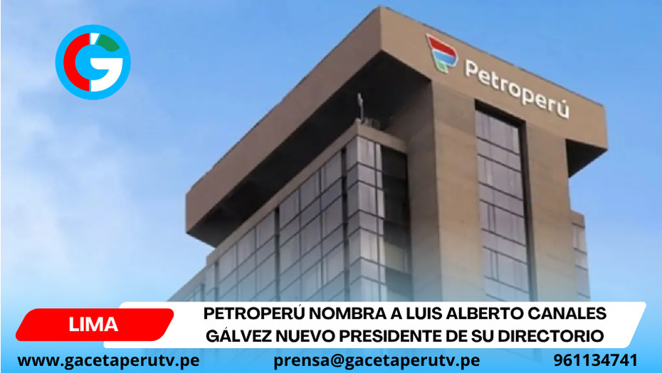 Petroperú nombra a Luis Alberto Canales Gálvez nuevo presidente de su directorio