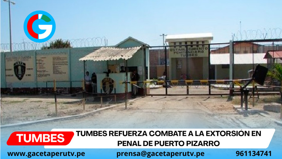 Tumbes refuerza combate a la extorsión en penal de Puerto Pizarro
