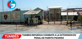 Tumbes refuerza combate a la extorsión en penal de Puerto Pizarro