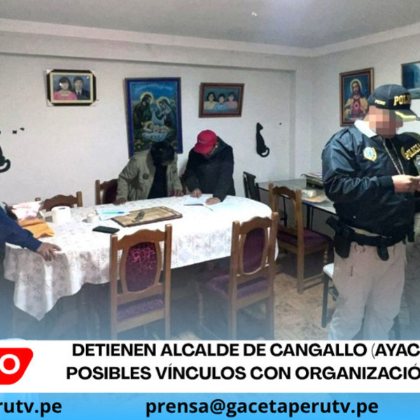 Detienen alcalde de Cangallo (Ayacucho) por posibles vínculos con organización criminal