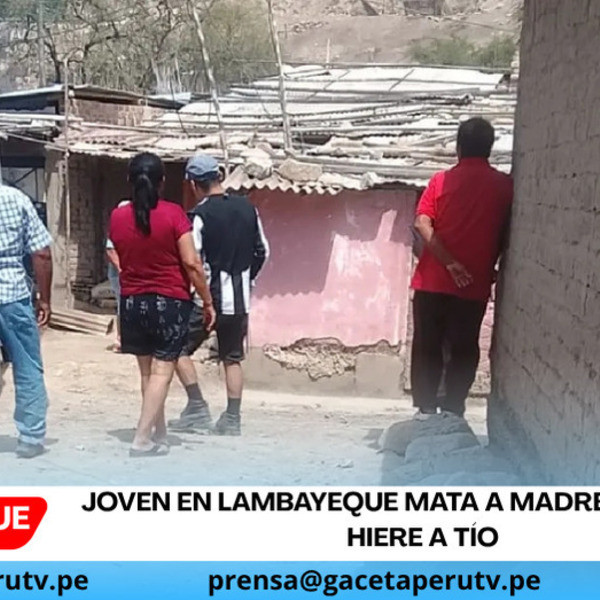 Joven en Lambayeque mata a madre y abuela y hiere a tío