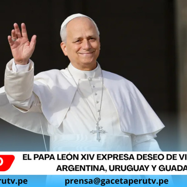 El Papa León XIV expresa deseo de viajar a Perú, Argentina, Uruguay y Guadalupe