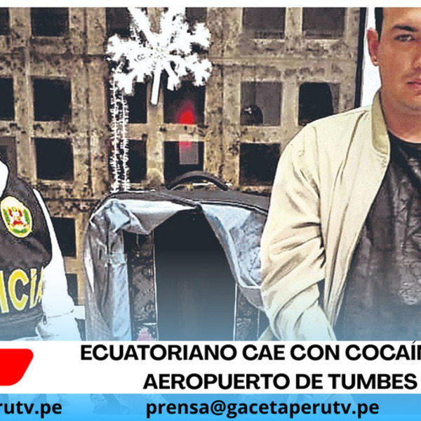 Ecuatoriano cae con cocaína en aeropuerto de Tumbes