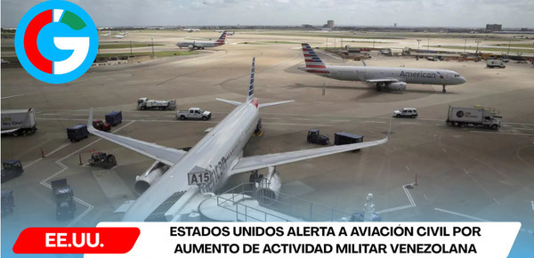 Estados Unidos alerta a aviación civil por aumento de actividad militar venezolana