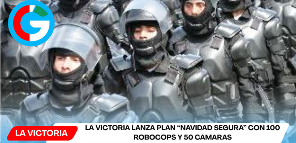 La Victoria lanza plan “Navidad Segura” con 100 robocops y 50 cámaras
