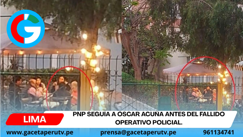 PNP seguía a Óscar Acuña antes del fallido operativo policial.