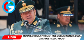   Óscar Arriola: “Primer mes de emergencia deja grandes resultados”