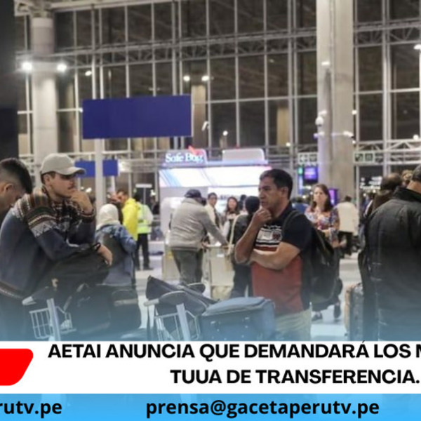AETAI anuncia que demandará los montos del TUUA de transferencia.