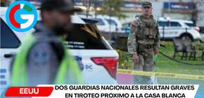 Dos guardias nacionales resultan graves en tiroteo próximo a la Casa Blanca