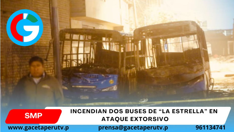 Incendian dos buses de “La Estrella” en ataque extorsivo