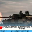 Perú pacta 195 blindados K2 y K808 con Corea
