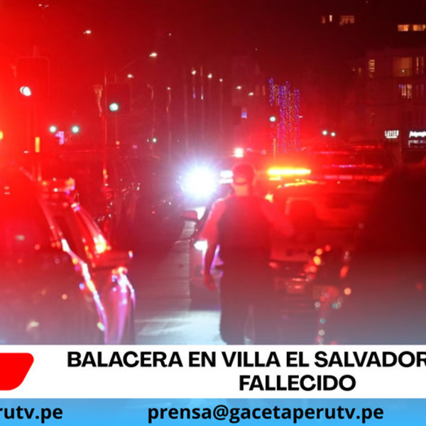 Balacera en Villa El Salvador deja un fallecido