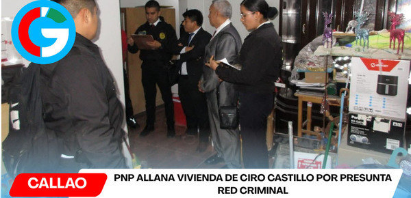 PNP allana vivienda de Ciro Castillo por presunta red criminal