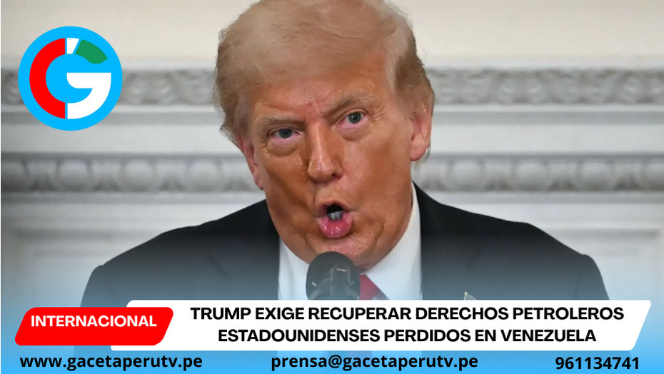 Trump exige recuperar derechos petroleros estadounidenses perdidos en Venezuela