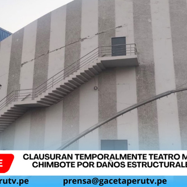 Clausuran temporalmente Teatro Municipal de Chimbote por daños estructurales graves