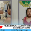 Policía captura mujer que exigía dinero a comerciante en Ate