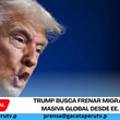 Trump busca frenar migración masiva global desde EE. UU.